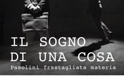 IL SOGNO DI UNA COSA – Pasolini frastagliata materia